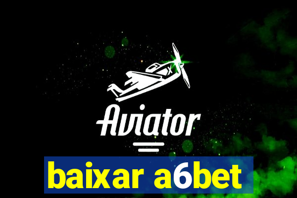 baixar a6bet